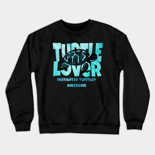 Turtle Lover: Instantly Turtley Awesome Crewneck Sweatshirt